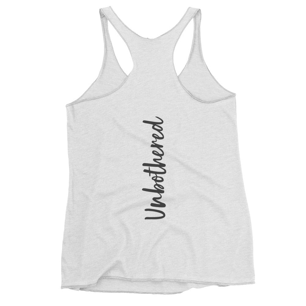 UNBOTHERED - Women's Racerback Tank.